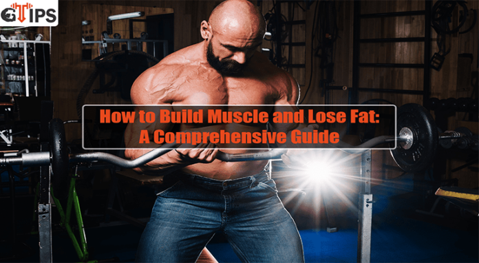 How to Build Muscle and Lose Fat